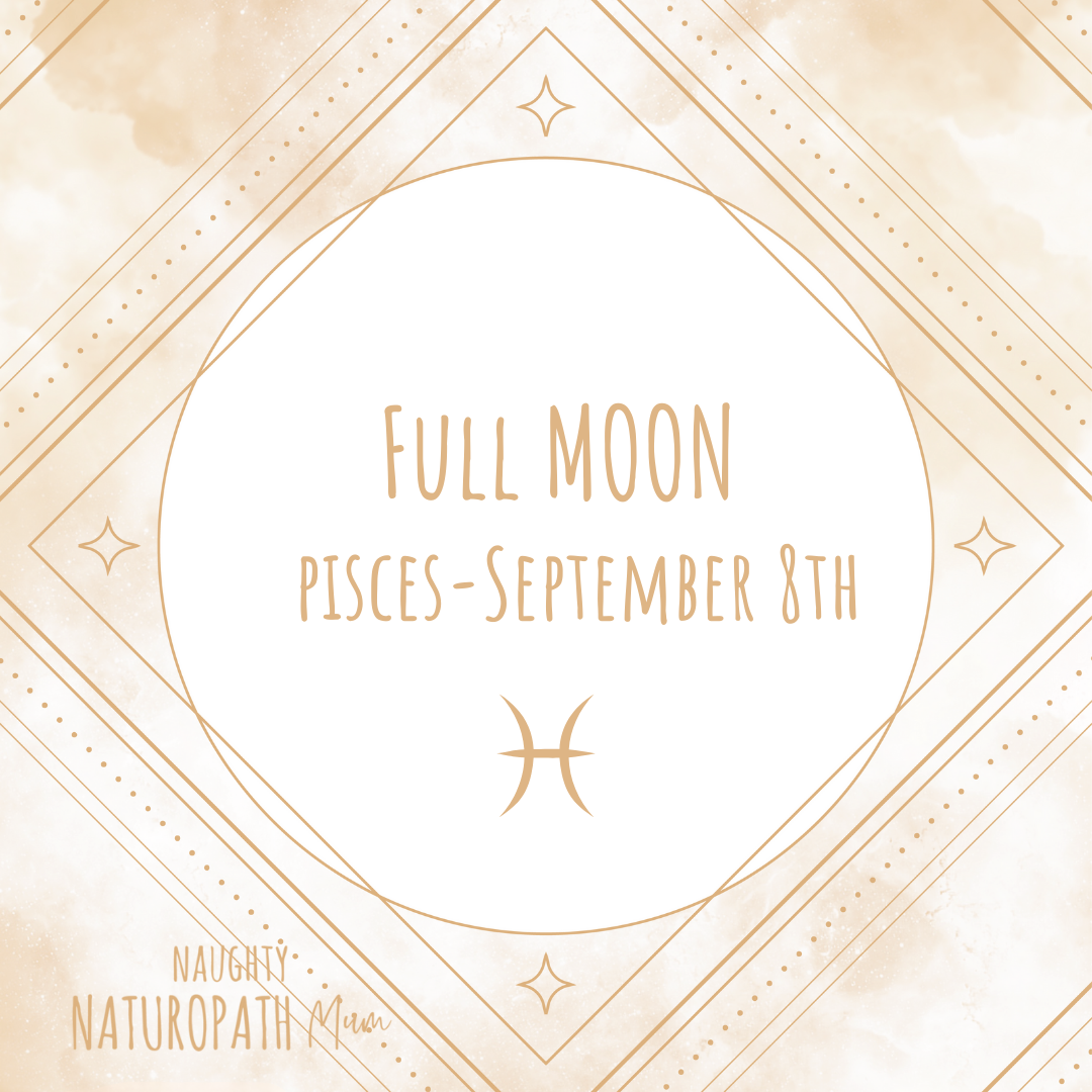 Full Moon in Pisces - September 8th 2025 – Naughty Naturopath Mum
