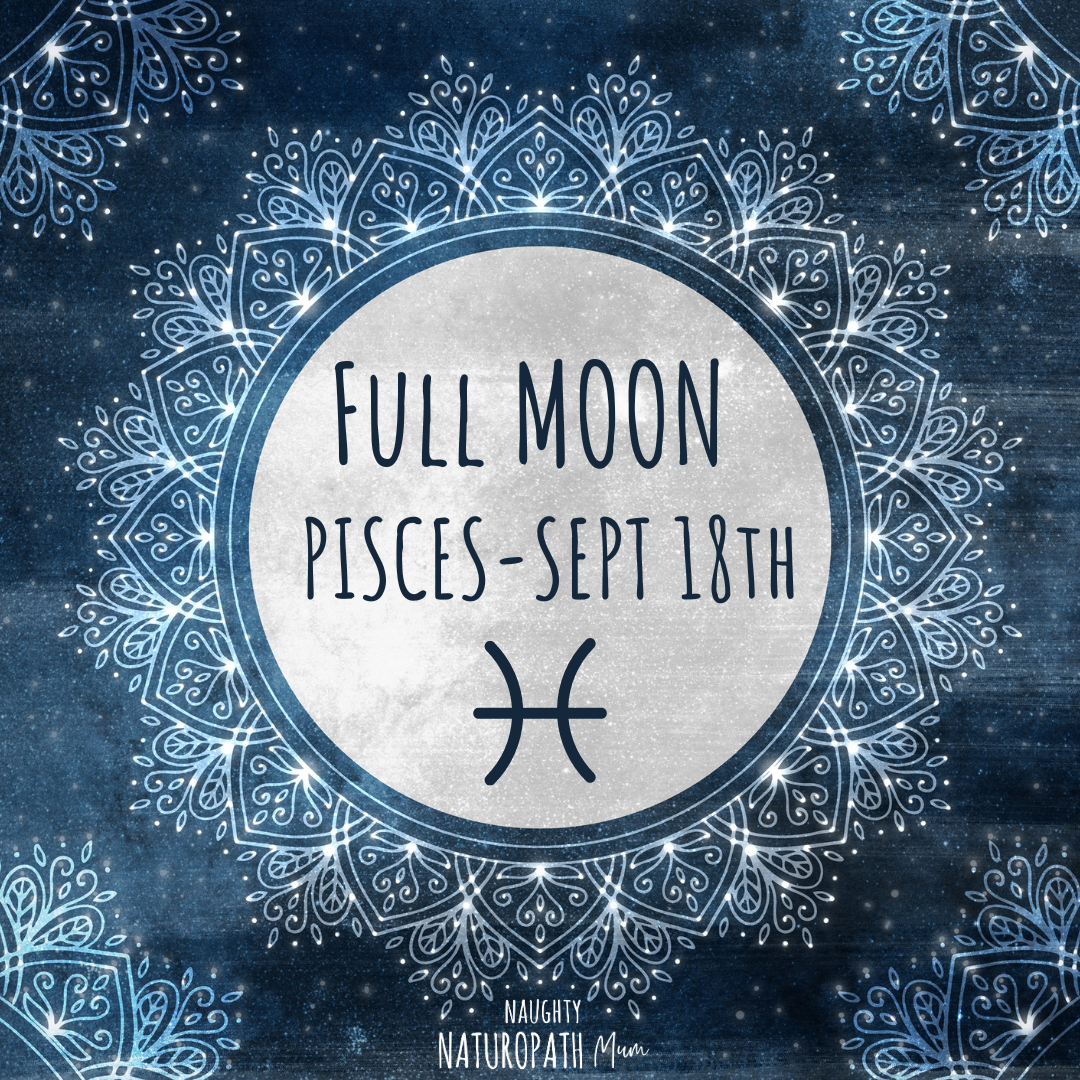 Full Moon in Pisces - September 18th – Naughty Naturopath Mum