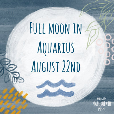 Full Moon in Aquarius - August 22nd