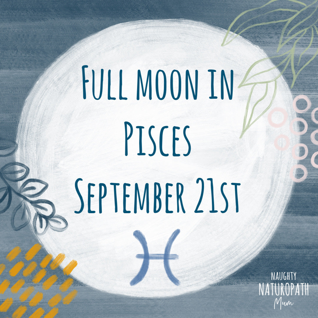 Full Moon in Pisces - September 21st – Naughty Naturopath Mum