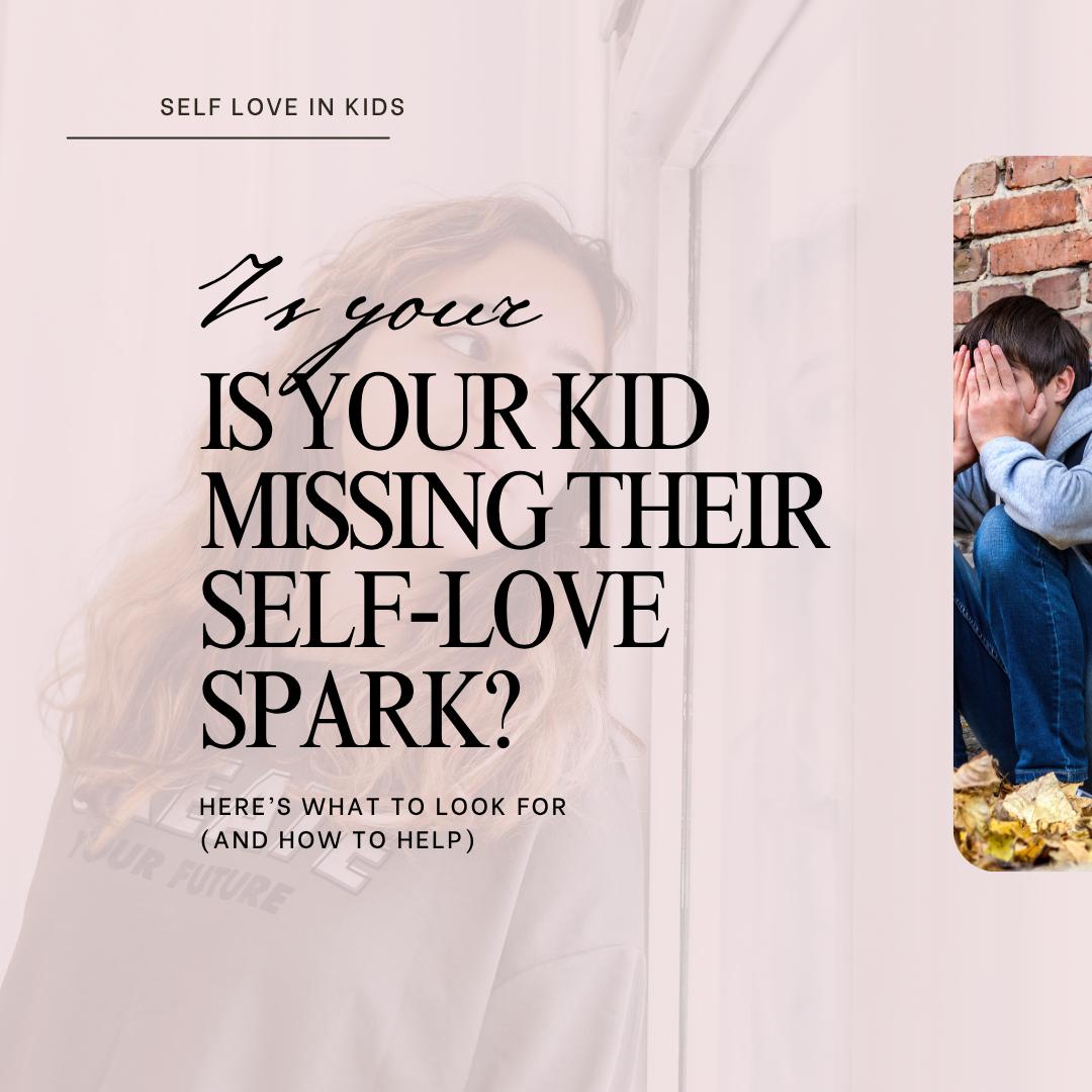 Is Your Kid Missing Their Self‑Love Spark? Here’s What to Look For (And How to Help)