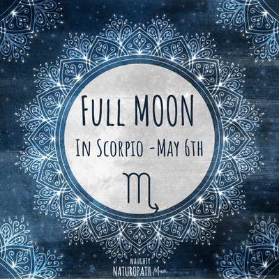 Full Moon in Scorpio - May 6th