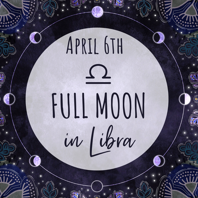 Full Moon in Libra - April 6th