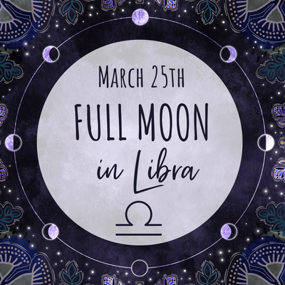 Full Moon in Libra - March 25th