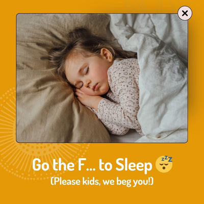 Go the F… to Sleep 😴 (please kids, we beg you!)