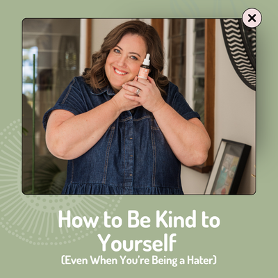 How to Be Kind to Yourself (Even When You’re Being a Hater)